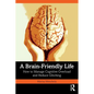 A Brain-Friendly Life: How to Manage Cognitive Overload and Reduce Glitching - Paperback