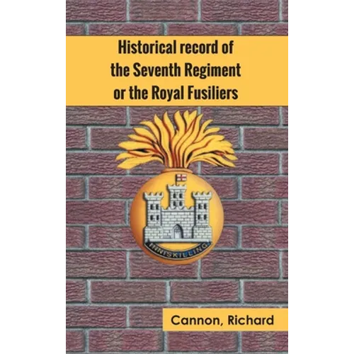 Historical record of the Seventh Regiment, or the Royal Fusiliers - Hardcover