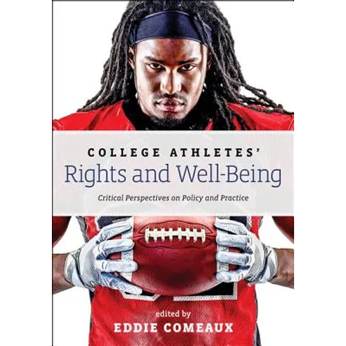 College Athletes' Rights and Well-Being: Critical Perspectives on Policy and Practice - Paperback
