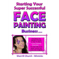 Starting Your Super Successful Face Painting Business - Paperback