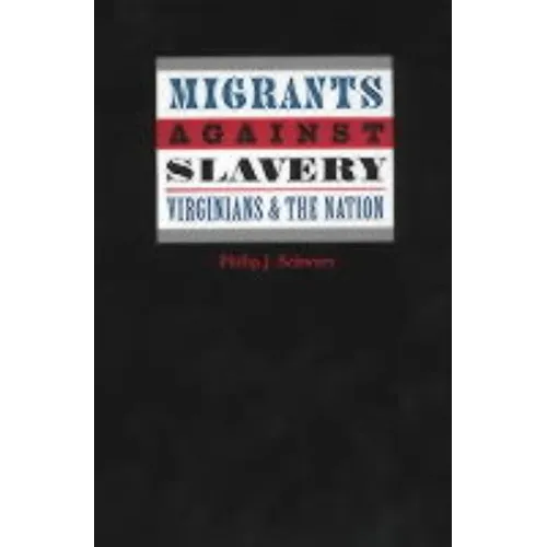 Migrants Against Slavery: Virginians and the Nation - Hardcover