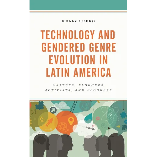 Technology and Gendered Genre Evolution in Latin America: Writers, Bloggers, Activists, and Floggers - Hardcover
