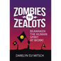 Zombies to Zealots: Reawaken the Human Spirit at Work! - Hardcover