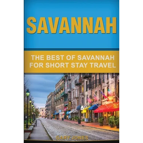 Savannah: The Best Of Savannah For Short Stay Travel - Paperback
