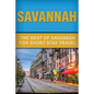 Savannah: The Best Of Savannah For Short Stay Travel - Paperback