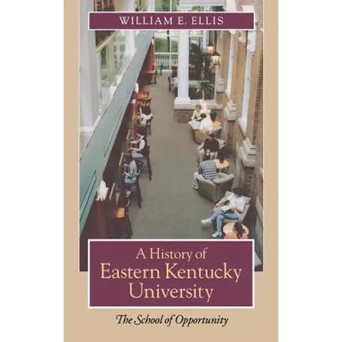 A History of Eastern Kentucky University: The School of Opportunity - Hardcover