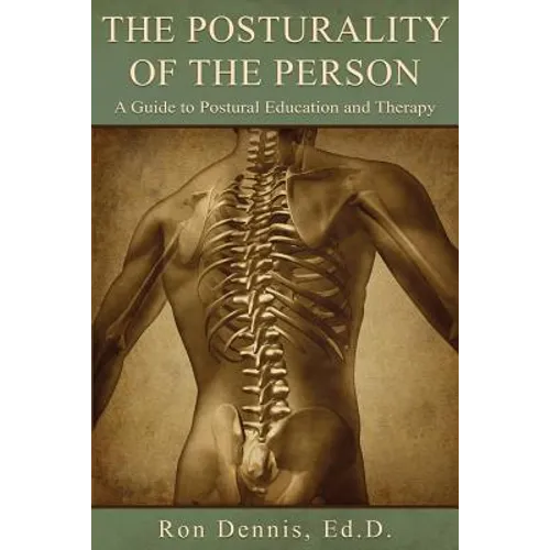 The Posturality of the Person: A Guide to Postural Education and Therapy - Paperback