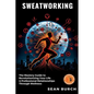 Sweatworking: The Mastery Guide to Revolutionizing Your Life & Professional Relationships Through Wellness - Paperback