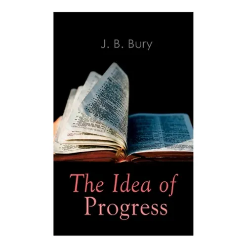 The Idea of Progress: An Inquiry Into Its Origin And Growth - Paperback