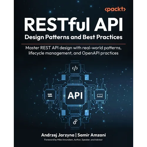 RESTful API Design Patterns and Best Practices: Master REST API design with real-world patterns, lifecycle management, and OpenAPI practices - Paperback
