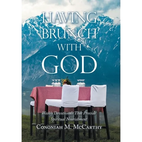 Having Brunch with God: Weekly Devotionals That Provide Spiritual Nourishment - Hardcover