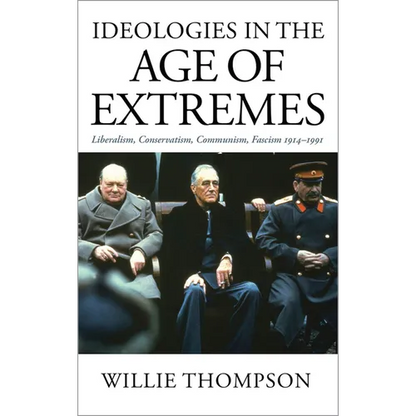 Ideologies in the Age of Extremes: Liberalism, Conservatism, Communism, Fascism 1914-1991 - Paperback