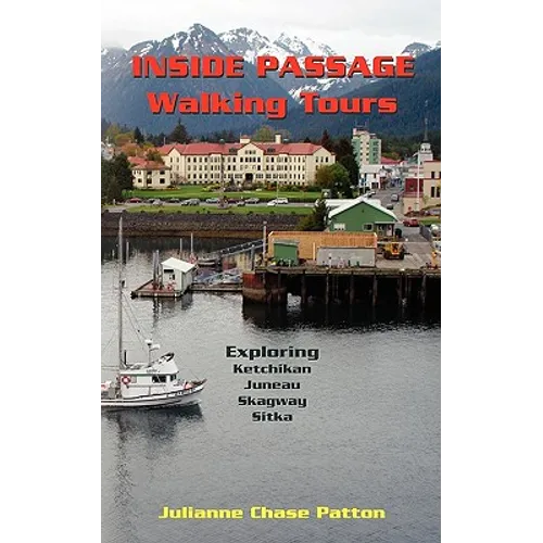 Inside Passage Walking Tours: Exploring Ketchikan, Juneau, Skagway and Sitka - Paperback