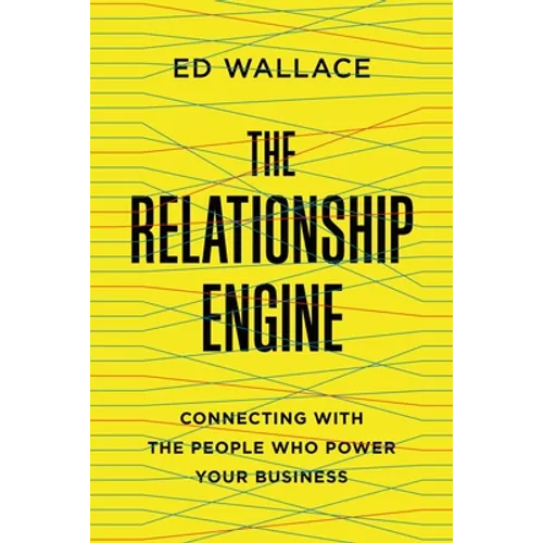 The Relationship Engine: Connecting with the People Who Power Your Business - Paperback
