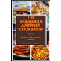 The Beginners Airfryer cookbook: 500 easy-to-follow recipes for beginners - Paperback