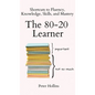 The 80-20 Learner: Shortcuts to Fluency, Knowledge, Skills, and Mastery - Hardcover
