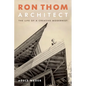 Ron Thom, Architect: The Life of a Creative Modernist - Hardcover