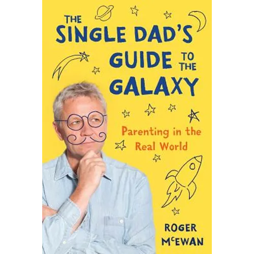 The Single Dad's Guide to the Galaxy: Parenting in the Real World - Paperback