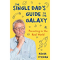 The Single Dad's Guide to the Galaxy: Parenting in the Real World - Paperback