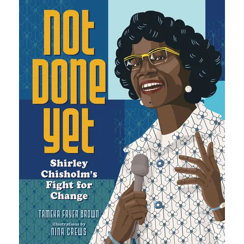 Not Done Yet: Shirley Chisholm's Fight for Change - Hardcover