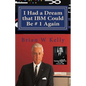 I Had a Dream that IBM Could Be # 1 Again: Big Blue's Job Is To Be # 1! - Paperback