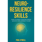 Neuro-Resilience Skills: How Leaders Conquer Stress & Build Unflappable Teams - Hardcover