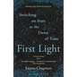 First Light: Switching on Stars at the Dawn of Time, Revised Edition - Paperback