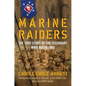 Marine Raiders: The True Story of the Legendary WWII Battalions - Hardcover