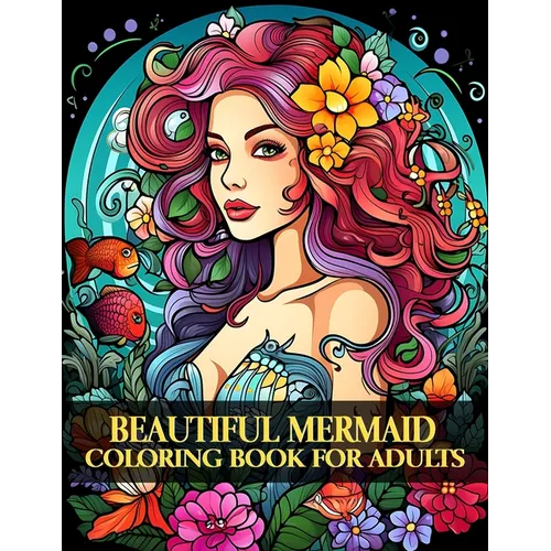 Beautiful Mermaid Coloring Book for Adult: Flowers Fantasy Mermaids Coloring Book For Adults - Paperback