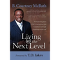 Living @ the Next Level: Transforming Your Life's Frustrations Into Fulfillment Through Friendship with God - Paperback