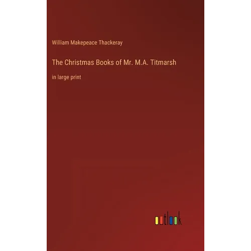 The Christmas Books of Mr. M.A. Titmarsh: in large print - Hardcover