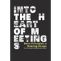 Into the Heart of Meetings: Basic Principles of Meeting Design - Paperback