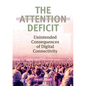 The Attention Deficit: Unintended Consequences of Digital Connectivity - Paperback