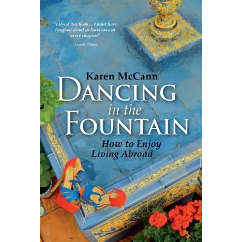Dancing In The Fountain: How to Enjoy Living Abroad - Paperback