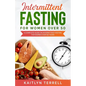 Intermittent Fasting For Women Over 50: A Complete Guide on Intermittent Fasting For Women Over 50 Years - Paperback