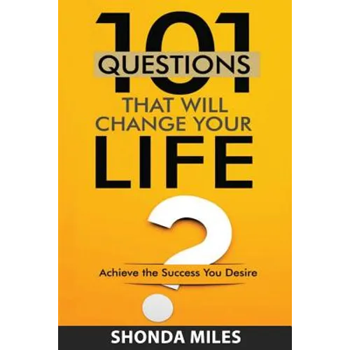 101 Questions that will Change Your Life: Achieve the Success You Desire - Paperback
