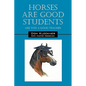 Horses Are Good Students: Are You a Good Teacher - Paperback