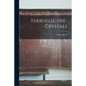 Ferroelectric Crystals - Paperback