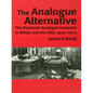 The Analogue Alternative: The Electronic Analogue Computer in Britain and the Usa, 1930-1975 - Paperback