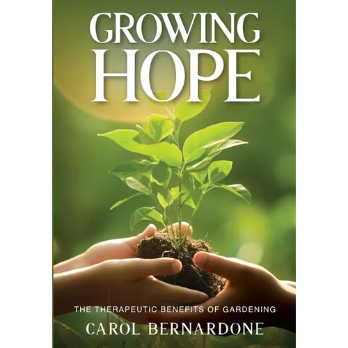 Growing HOPE: The Therapeutic Benefits of Gardening - Paperback
