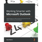 Working Smarter with Microsoft Outlook: Supercharge your office and personal productivity with expert Outlook tips and techniques - Paperback