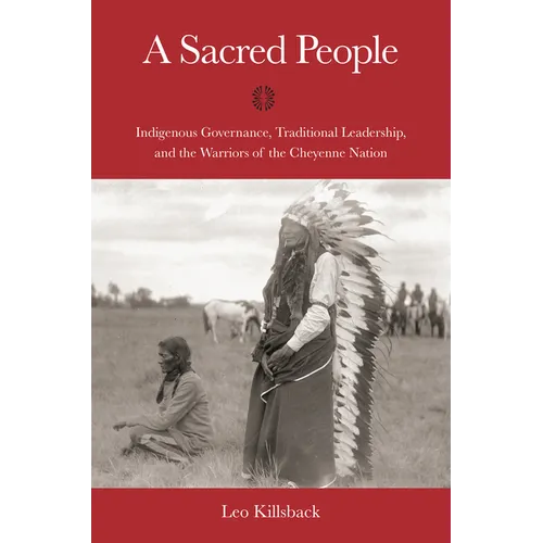 A Sacred People: Indigenous Governance, Traditional Leadership, and the Warriors of the Cheyenne Nation - Hardcover