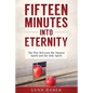 Fifteen Minutes into Eternity: The War Between the Human Spirit and the Holy Spirit - Paperback