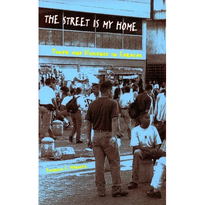 The Street Is My Home: Youth and Violence in Caracas - Paperback