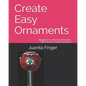 Create Easy Ornaments: Beginners to Advanced Beaders FREE EXTRA BONUS included - Paperback
