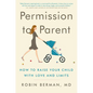 Permission to Parent: How to Raise Your Child with Love and Limits - Paperback