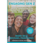 Engaging Gen Z: Lessons To Effectively Engage Generation Z Via Marketing, Social Media, Retail, Work & School - Paperback