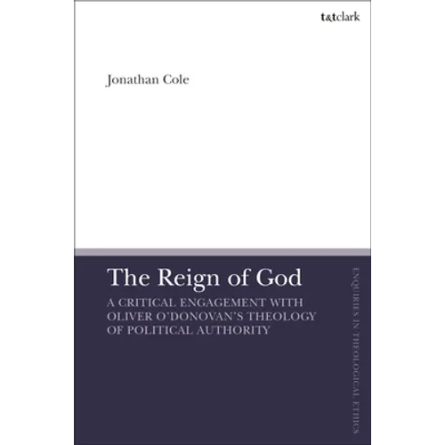The Reign of God: A Critical Engagement with Oliver O'Donovan's Theology of Political Authority - Hardcover