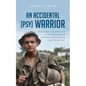 An Accidental (psy) Warrior: One soldier's recollections of the psychological operations efforts during the Vietnam War - Paperback