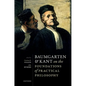 Baumgarten and Kant on the Foundations of Practical Philosophy - Hardcover